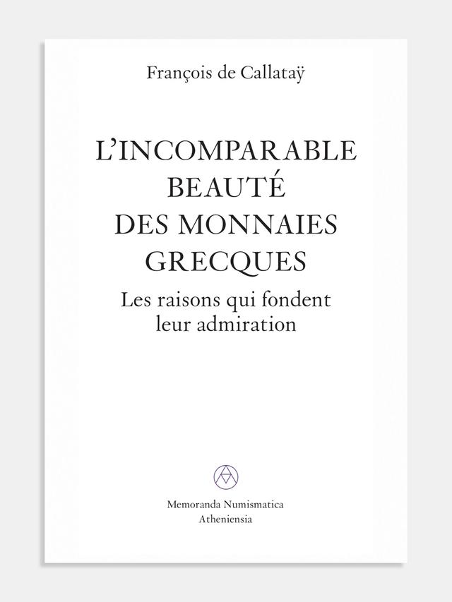 L’ incomparable beauté des monnaies grecques. Les raisons qui fondent leur admiration (Το απαράμιλλο κάλλος των ελληνικών νομισμάτων. Οι λόγοι της αισθητικής τους απήχησης)