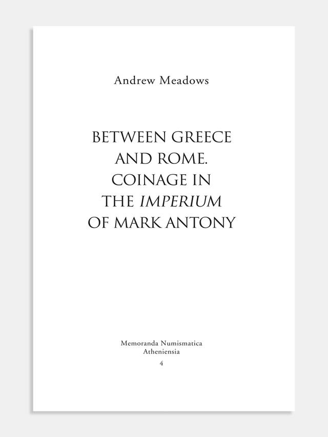 Between Greece and Rome: Coinage in the Imperium of Mark Antony (Μεταξύ Ελλάδος και Ρώμης. Νομισματοκοπίες στον χώρο δικαιοδοσίας (Imperium) του Μάρκου Αντώνιου)